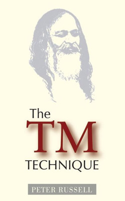 The Tm Technique : An Introduction To Transcendental Meditation And The Teachings Of Maharishi Mahesh Yogi