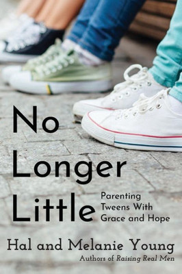 No Longer Little : Parenting Tweens With Grace And Hope