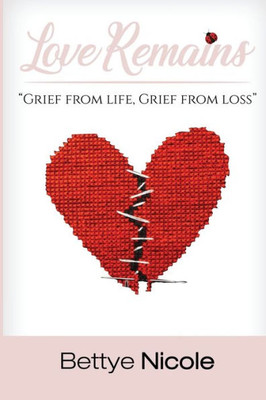 Love Remains: Grief From Life, Grief From Loss