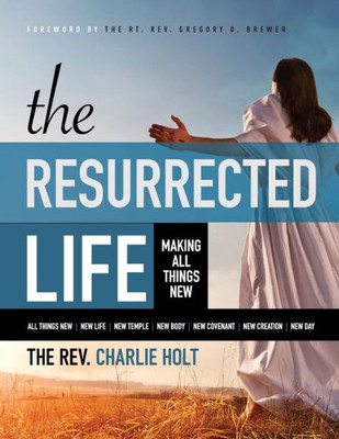 The Resurrected Life : Making All Things New, Large Print Edition