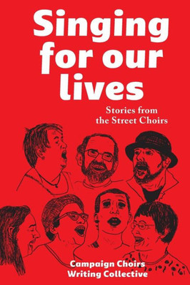 Singing For Our Lives : Stories From The Street Choirs