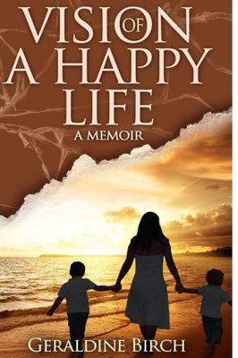 Vision Of A Happy Life : A Memoir