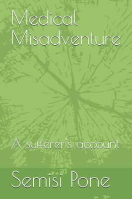 Medical Misadventure : A Sufferer'S Account
