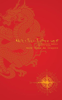 Notes From Further West - A Japanese Memoir : Here There Be Dragons