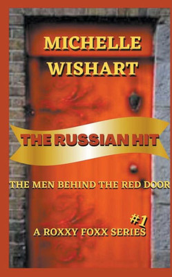The Russian Hit : The Men Behind The Red Door- A Roxxy Foxx Series