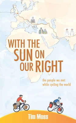 With The Sun On Our Right : The People We Met While Cycling The World