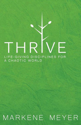 Thrive : Life-Giving Disciplines For A Chaotic World