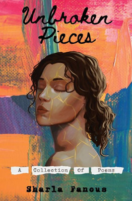 Unbroken Pieces: A Collection Of Poems