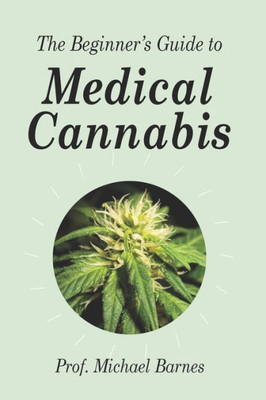 The Beginner'S Guide To Medical Cannabis