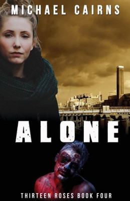 Thirteen Roses, Book Four : Alone: An Apocalyptic Zombie Saga