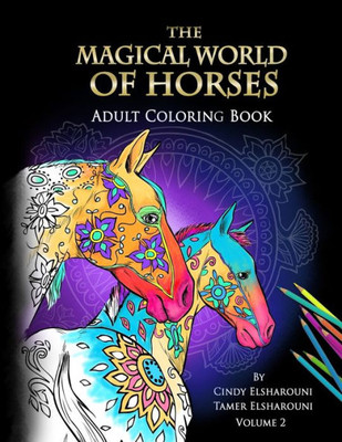 The Magical World Of Horses : Adult Coloring Book Volume 2