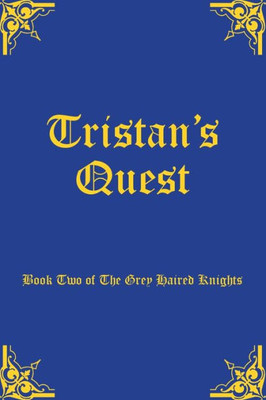 Tristan'S Quest : Book Two Of The Grey Haired Knights