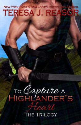 To Capture A Highlander'S Heart : The Trilogy