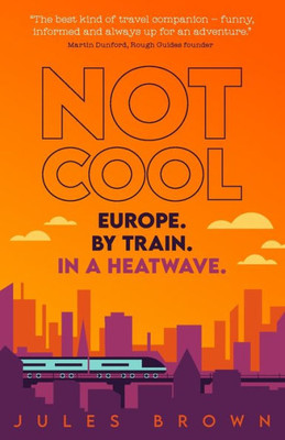 Not Cool: Europe By Train In A Heatwave