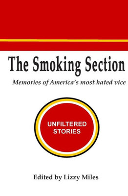 The Smoking Section : Memories Of America'S Most Hated Vice