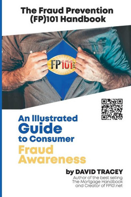The Fraud Prevention (Fp)101 Handbook : An Illustrated Guide To Consumer Fraud Awareness.