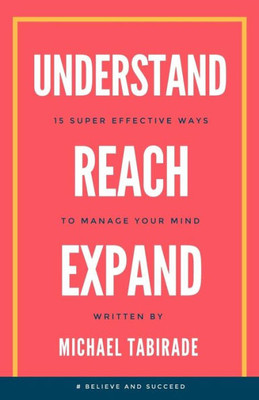 Understand Reach Expand : 15 Super Effective Ways To Manage Your Mind