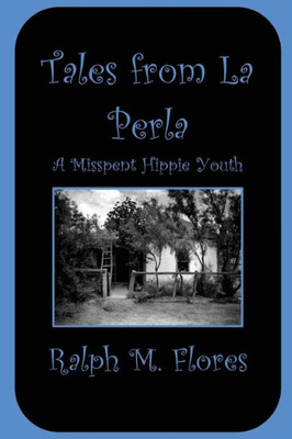 Tales From La Perla : A Misspent Hippie Youth