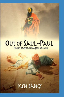 Out Of Saul Paul : From Tarsus To Aquae Salviae