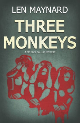 Three Monkeys: The First Dci Jack Callum Mystery
