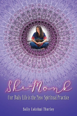 She-Monk : Our Daily Life Is The New Spiritual Practice