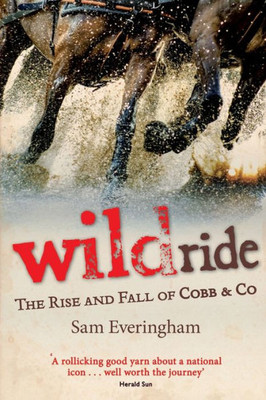 Wild Ride : The Rise And Fall Of Cobb & Co