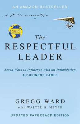 The Respectful Leader : Seven Ways To Influence Without Intimidation