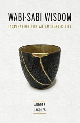 Wabi-Sabi Wisdom : Inspiration For An Authentic Life