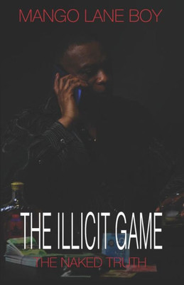The Illicit Game : The Naked Truth