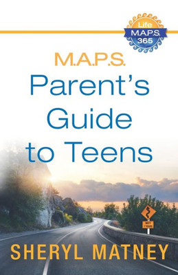 M.A.P.S.: A Parent'S Guide To Teens
