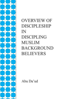 Overview Of Discipleship In Discipling Muslim Background Believers