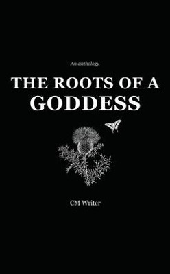 The Roots Of A Goddess: An Anthology