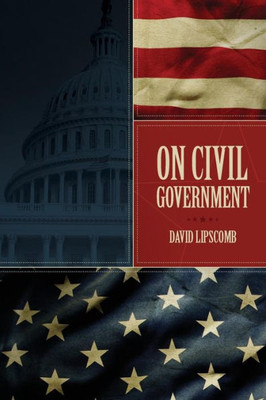 On Civil Government : Its Origin, Mission And Destiny, And The Christian'S Relation To It