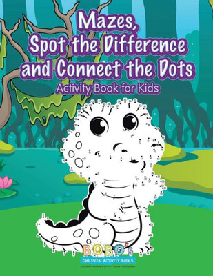 Mazes, Spot The Difference And Connect The Dots Activity Book For Kids