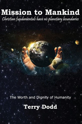 Mission To Mankind: The Worth And Dignity Of Humanity