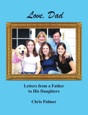 Love, Dad : Letters From A Father To His Daughters