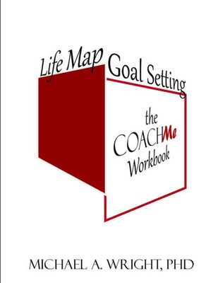 Life Map Goal Setting: The Coach Me Workbook