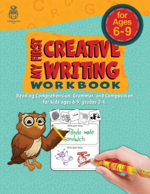 My First Creative Writing Workbook : Reading Comprehension, Grammar, And Composition For Kids Ages 6-9, Grades 2-4