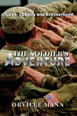 The Soldier'S Adventure : Love, Loyalty And Brotherhood