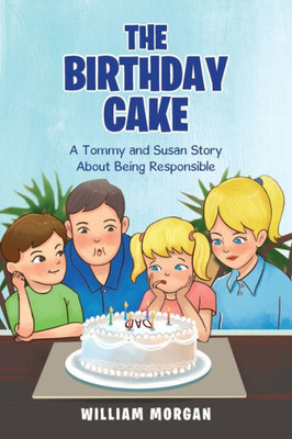The Birthday Cake : A Tommy And Susan Story About Being Responsible