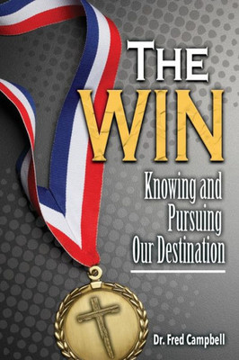 The Win : Knowing And Pursuing Our Destination