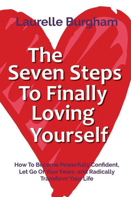The Seven Steps To Finally Loving Yourself