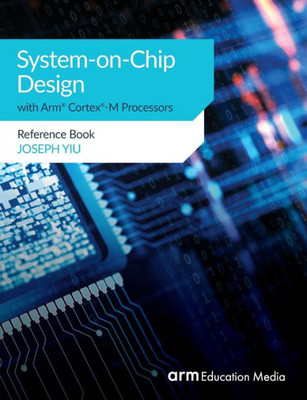 System-On-Chip Design With Arm® Cortex®-M Processors : Reference Book