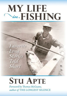 My Life In Fishing : Favorite Long Stories Told Short