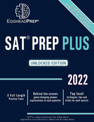 Sat Prep Plus : Unlocked Edition 2020 - 5 Full Length Practice Tests - Behind-The-Scenes Game-Changing Answer Explanations To Each Question - Top Level Strategies, Tips And Tricks For Each Section