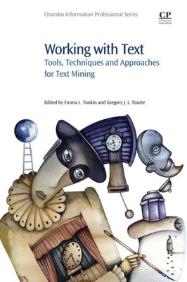Working With Text : Tools, Techniques And Approaches For Text Mining