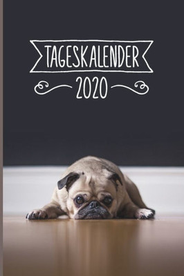 Tageskalender 2020 : Terminkalender Ca Din A5 Weiß Über 370 Seiten I 1 Tag Eine Seite I Jahreskalender I Mops I Hunde