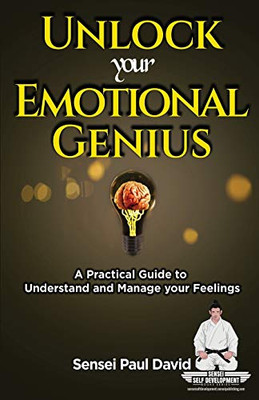 Unlock Your Emotional Genius: A Practical Guide to Understand & Manage Your Feelings (Sensei Self Development) (BOOK6)