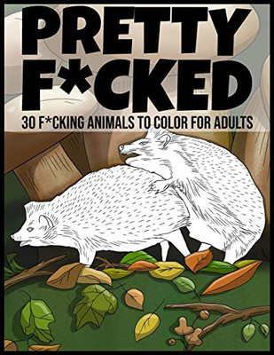 Pretty f*cked: 30 f*cking animals to color for adults