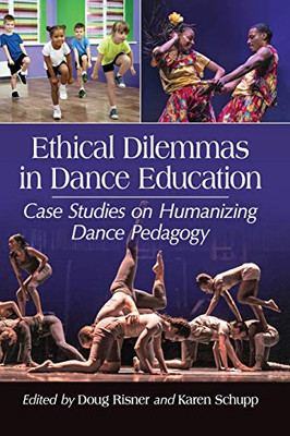 Ethical Dilemmas in Dance Education: Case Studies on Humanizing Dance Pedagogy